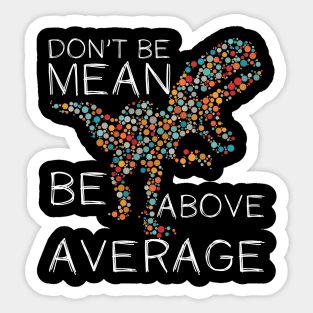 Funny Don't be mean be above average math dot Colorful t-rex Gift Sticker